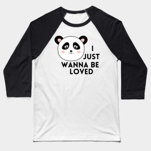 I just wanna be loved quote Baseball T-Shirt